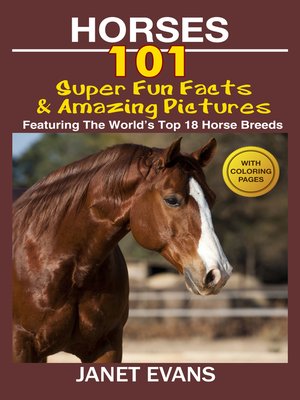 cover image of Horses, 101 Super Fun Facts and Amazing Pictures